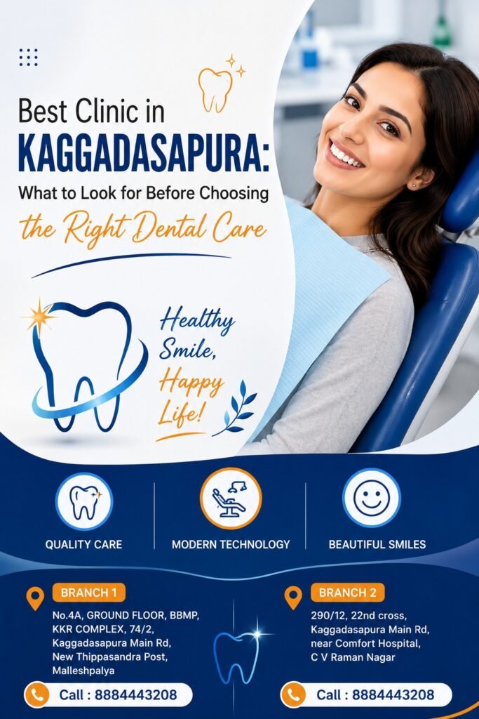 Best Clinic in Kaggadasapura: What to Look for Before Choosing the Right Dental Care